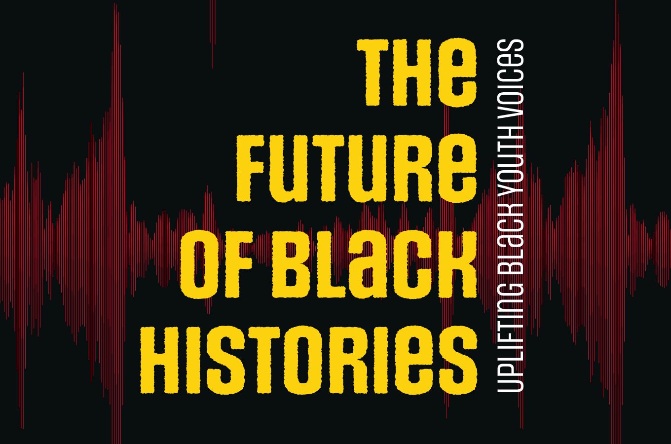 The Future of Black Histories: Uplifting Black Youth Voices